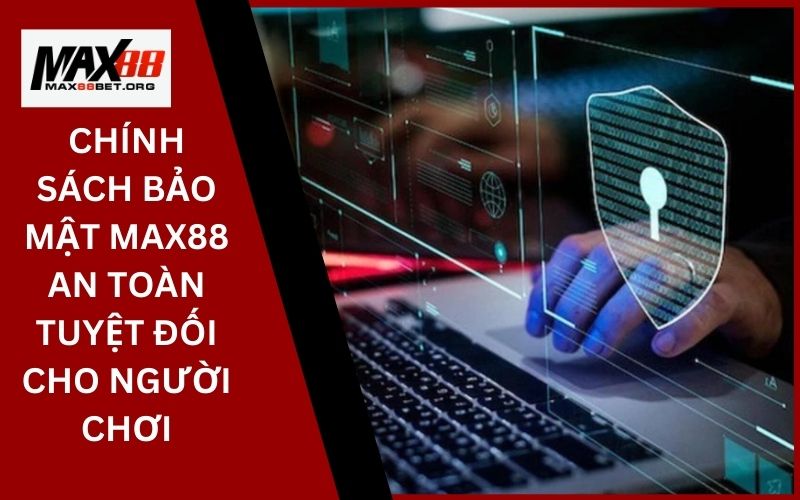 Chính Sách Bảo Mật Max88 An toàn tuyệt đối cho người chơi